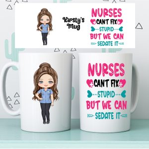 Personalised female nurse mug with “Nurses can’t fix stupid but we can sedate it” quote and nurse character